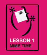 Lesson 1 - Mime Time
