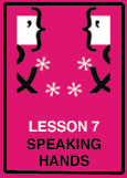 Lesson 7 - Speaking Hands
