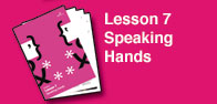 Lesson 7 - Speaking Hands