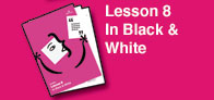 Lesson 8 - In Black & White